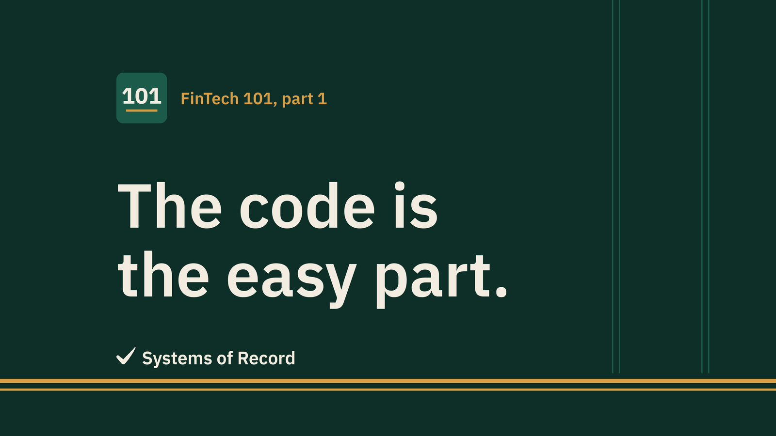 Cover for FinTech 101, part 1. The words "The code is the easy part." in large type on dark green, with the Systems of Record logo resting on a gold double rule.
